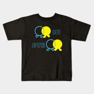 Hi and Bye Kids T-Shirt